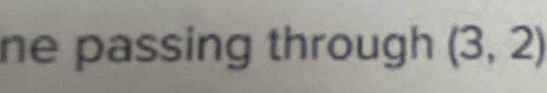 ne passing through (3,2)