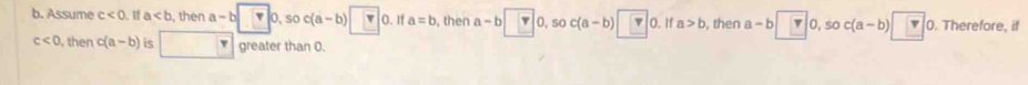 Assume c<0</tex> .If a , then a-b 0, so c(a-b) 0. If a=b , then a-b 0, soc(a-b) 0. If a>b , then a-b 0, so c(a-b) overline r 0. Therefore, if
c<0</tex> then c(a-b) is greater than 0.