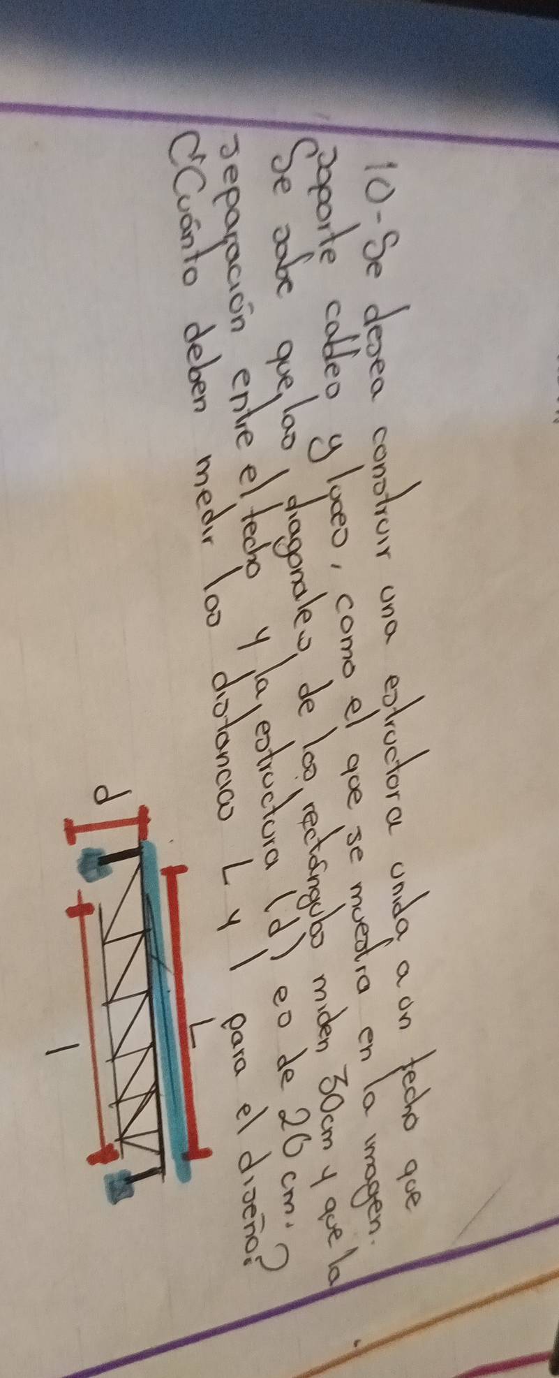 10-Se desea conotrur ona extroctora unda a on tech goe 
pporte cableo g loeo, como el goe, se muestia en a wragen 
Se sabe gue, lao dagonalew de lo0, rectingubo miden 30amy goe lo 
separacion ente elteche y la, extructura (d) eo de 20 cm
Cvanto deben mear lo0 dotoncao Ly I para e diveno?