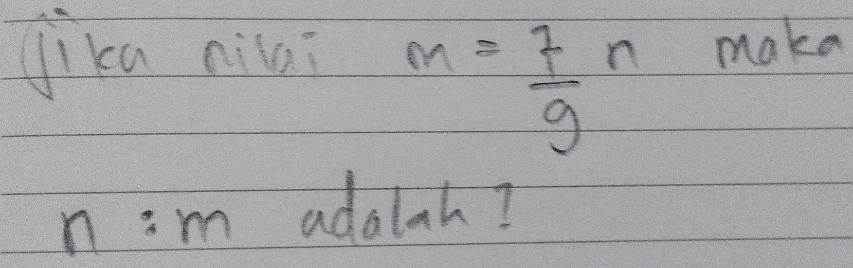 Jika nilei
n
m= 7/g 
make
n:m
adalah?