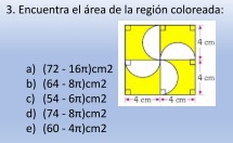 Encuentra el área de la región coloreada:
a) (72-16π )cm^2
b) (64-8π )cm^2
c) (54-6π )cm^2
d) (74-8π )cm^2
e) (60-4π )cm^2