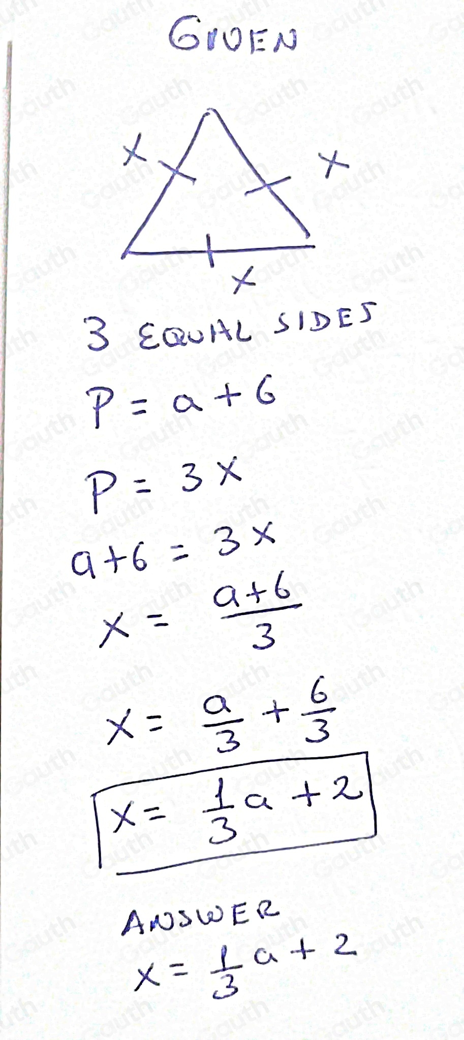 GIOEN 
3 CQUAL SIDES
p=a+6
P=3x
9+6=3x
x= (a+6)/3 
x= a/3 + 6/3 
x= 1/3 a+2
ANSWER
x= 1/3 a+2