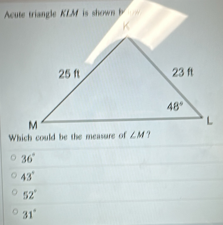 Acute triangle KLM is shown
36°
43°
52°
31°