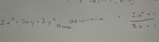 decavine  (2x^2+y)/3x-y 
2x^2+3xy-2y^2 Drove