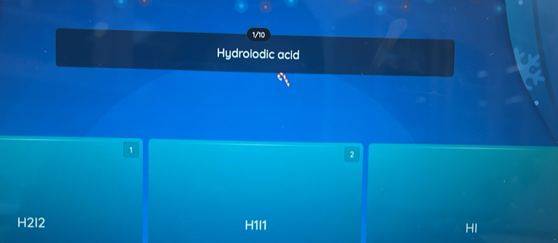 1/10
Hydroiodic acid
1
2
H2I2 H1I1 HI