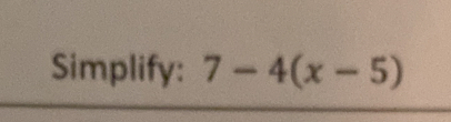 Simplify: 7-4(x-5)