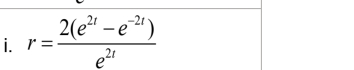 r= (2(e^(2t)-e^(-2t)))/e^(2t) 