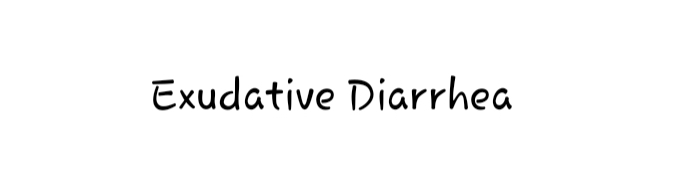 Exudative Diarrhea