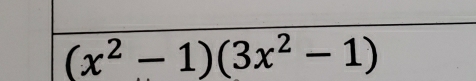 (x^2-1)(3x^2-1)