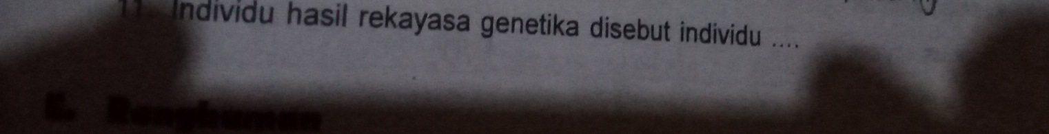 individu hasil rekayasa genetika disebut individu ....