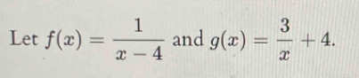 Let f(x)= 1/x-4  and g(x)= 3/x +4.