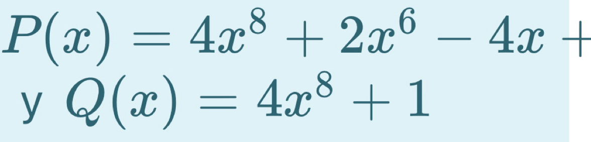 P(x)=4x^8+2x^6-4x+
a y Q(x)=4x^8+1