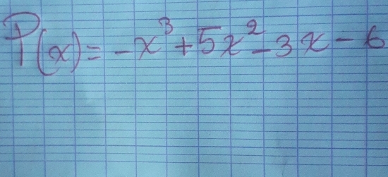 P(x)=-x^3+5x^2-3x-6