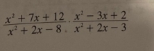  (x^2+7x+12)/x^2+2x-8 ·  (x^2-3x+2)/x^2+2x-3 