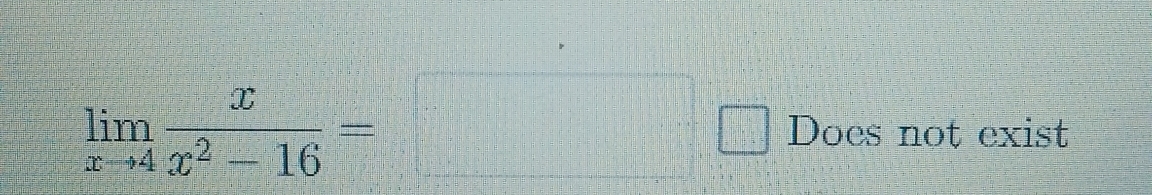 limlimits _xto 4 x/x^2-16 =□ □ Does not exist