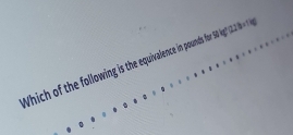 Which of the following is the equivalence in pounds for 50 ig?" (2.2 t ×1