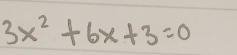 3x^2+6x+3=0