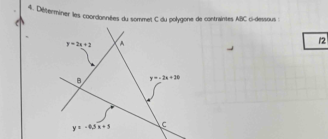 Déterminer les coordonnées du sommet C du polygone de contraintes ABC ci-dessous :
12