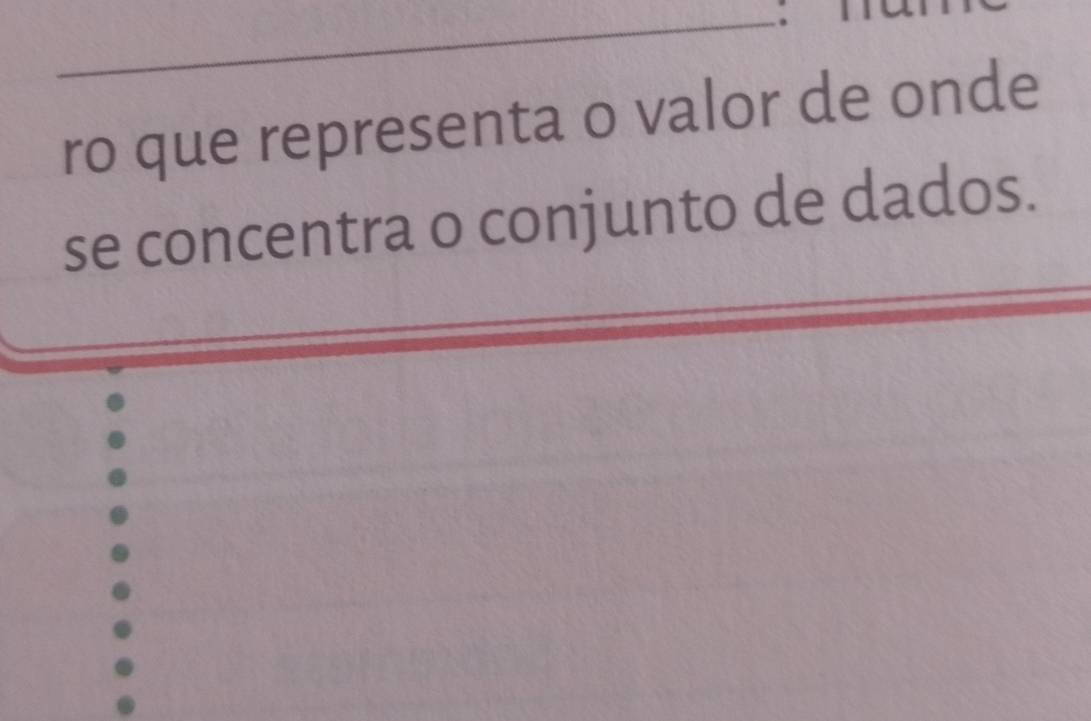 ro que representa o valor de onde 
se concentra o conjunto de dados.