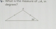 hat is th e measure of ∠ A , in
degrees?