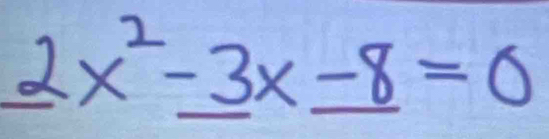 _ 2x^2-_ 3x_ -8=0