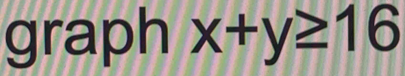 graph x+y≥ 16