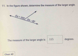 In the figure shown, determine the measure of the larger angle.
The measure of the larger angle is 115 degrees.
Clear All