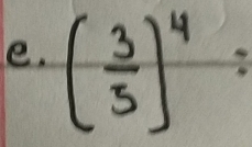 ( 3/5 )^4 :