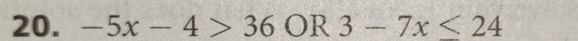 -5x-4>36OR3-7x≤ 24