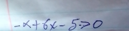 -x+6x-5>0