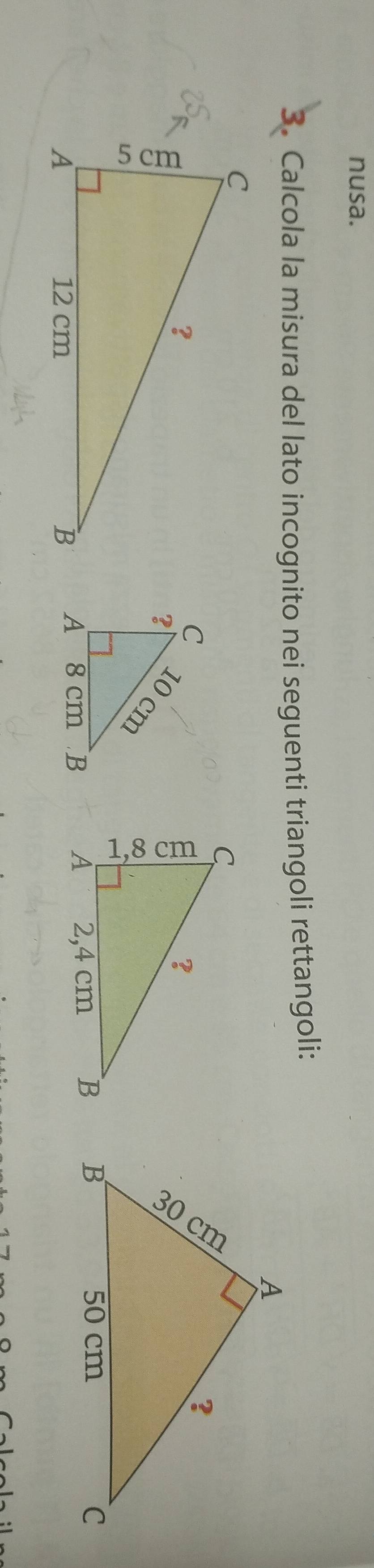 nusa. 
3. Calcola la misura del lato incognito nei seguenti triangoli rettangoli: