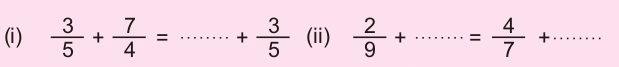  3/5 + 7/4 = ....... _  + 3/5  (ii)  2/9 +·s ·s = 4/7 + ...... _