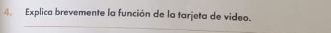 Explica brevemente la función de la tarjeta de video.