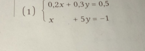 (1) beginarrayl 0,2x+0,3y=0,5 x+5y=-1endarray.