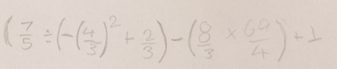 ( 7/5 / (-( 4/3 )^2+ 2/3 )-( 8/3 *  69/4 )+1