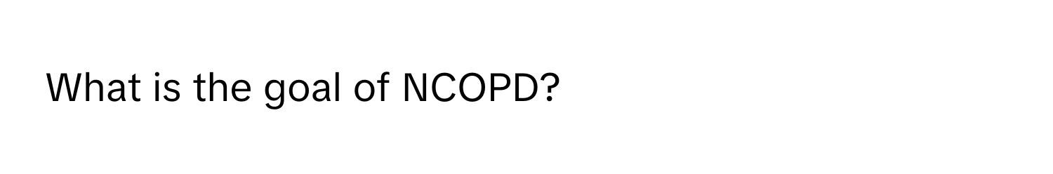 What is the goal of NCOPD?