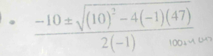 frac -10± sqrt((10)^2)-4(-1)(47)2(-1)100+4