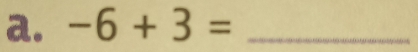 -6+3= _