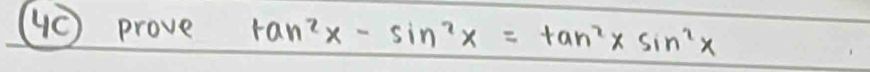 (⑤ prove tan^2x-sin^2x=tan^2xsin^2x