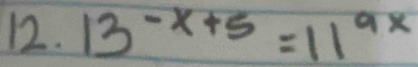 13^(-x+5)=11^(9x)