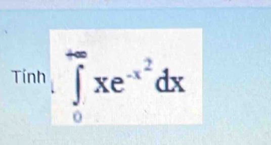 Tính ∈tlimits _0^((+∈fty)xe^-x^2)dx