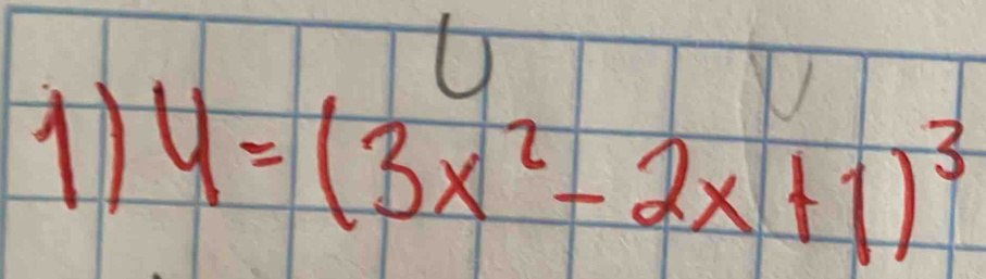 11 y=(3x^2-2x+1)^3