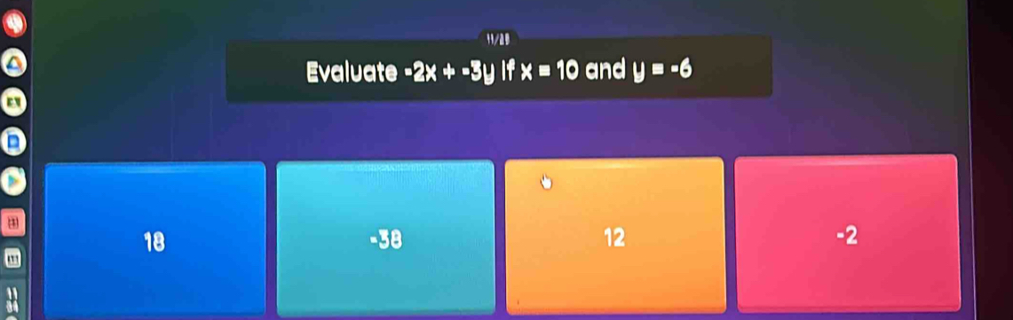 a0
a
Evaluate -2 x=10 and y=-6
18 -38 12 -2