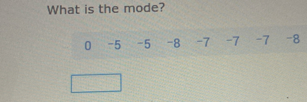 What is the mode?
0 -5 -5 -8 -7 -7 -7 -8