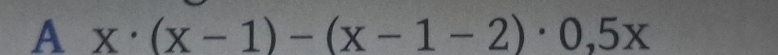 Ax· (x-1)-(x-1-2)· 0,5x