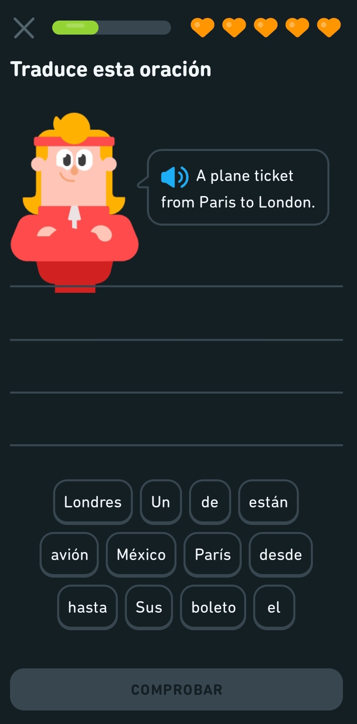 Traduce esta oración 
A plane ticket 
from Paris to London. 
Londres Un de están 
avión México París desde 
hasta Sus boleto el 
COMPROBAR