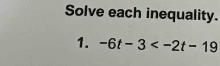 Solve each inequality. 
1. -6t-3