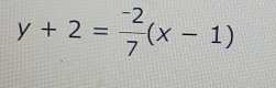 y+2= (-2)/7 (x-1)