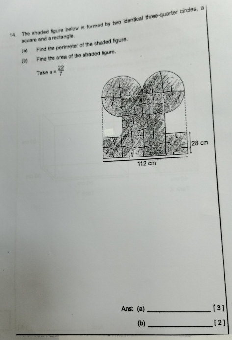 The shaded figure below is formed by two identical three-quarter circles, a 
square and a rectangle. 
(a) Find the perimeter of the shaded figure. 
(b) Find the area of the shaded figure. 
Take x= 22/7 
Ans: (a) _[3] 
(b) _[2]