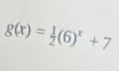 g(x)= 1/2 (6)^x+7